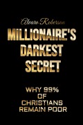Cover-Bild zum Titel 'Millionaire's Darkest Secret: Why 99% of Christians Remain Poor' von 'Alvaro Roberson'