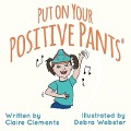 Put on your Positive Pants(R) - Claire Clements
