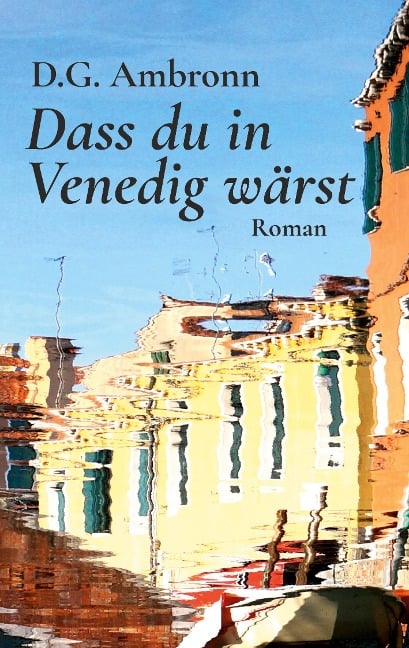 Dass du in Venedig wärst - D. G. Ambronn