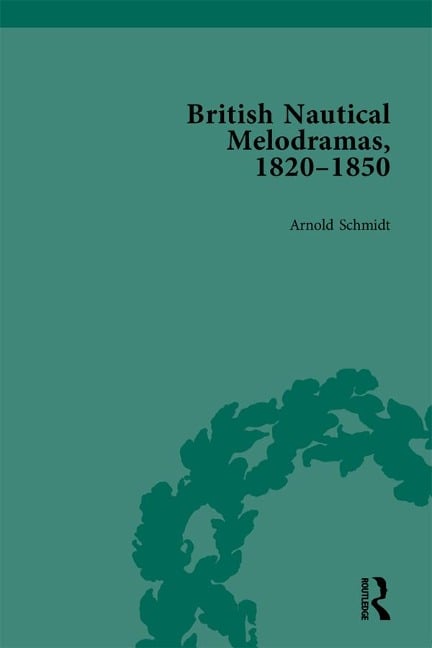 British Nautical Melodramas, 1820-1850 - Arnold Schmidt
