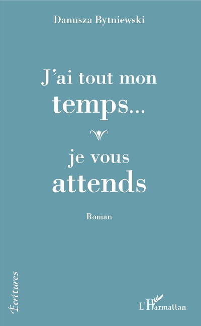 J'ai tout mon temps... je vous attends - Danusza Bytniewski