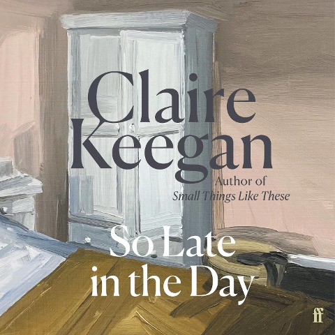 So Late in the Day - Claire Keegan