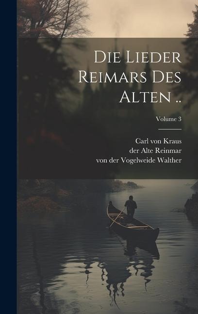 Die Lieder Reimars des Alten ..; Volume 3 - Carl Von Kraus, Der Alte Reinmar, Von Der Vogelweide Walther