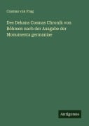 Cover-Bild zum Titel 'Des Dekans Cosmas Chronik von Böhmen nach der Ausgabe der Monumenta germaniae' von 'Cosmas von Prag'