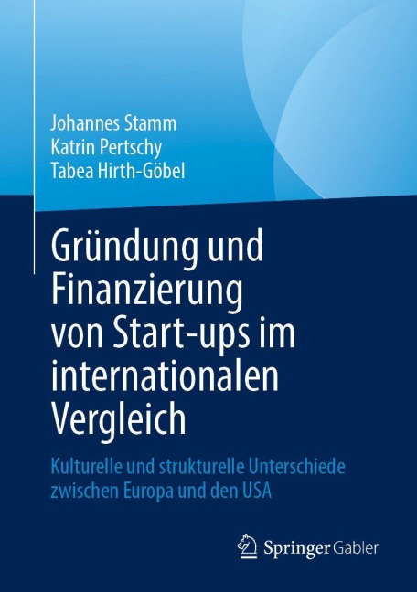 Gründung und Finanzierung von Start-ups im internationalen Vergleich - Johannes Stamm, Tabea Hirth-Göbel, Katrin Pertschy