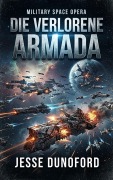 Cover-Bild zum Titel 'Die verlorene Armada: Military Space Opera' von 'Jesse Dunoford'