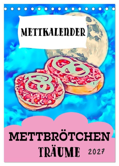 Mettbrötchen Träume - Mettkalender (Tischkalender 2027 DIN A5 hoch), CALVENDO Monatskalender - Mettfluencer
