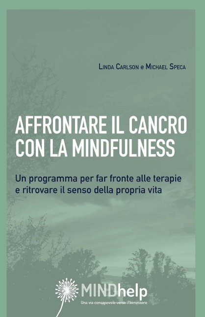 Affrontare il cancro con la mindfulness. Un programma per far fronte alle terapie e ritrovare il senso della propria vita - Linda E. Carlson, Michael Speca