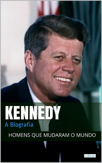 John F. Kennedy: A Biografia - Edições Lebooks