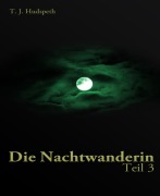 Cover-Bild zum Titel 'Die Nachtwanderin - Teil 3' von 'T. J. Hudspeth'