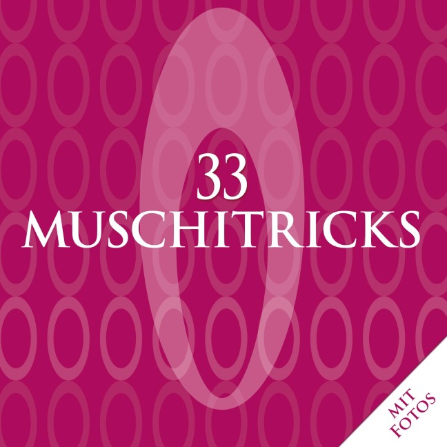 33 Muschitricks - Was sie mögen, was sie brauchen, was sie lieben. Eine Anleitung für Anfänger, Liebhaber und Könner. - Matt La Roche, Charlotte Clark, Steven Kuhn