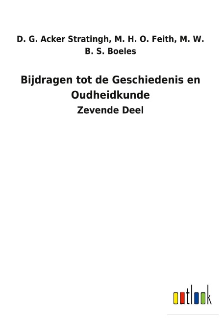 Bijdragen tot de Geschiedenis en Oudheidkunde - D. G. Feith Acker Stratingh