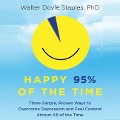 Happy 95% the Time: Three Simple, Proven Ways to Overcome Depression and Feel Content Almost All of the Time - Walter Doyle Staples