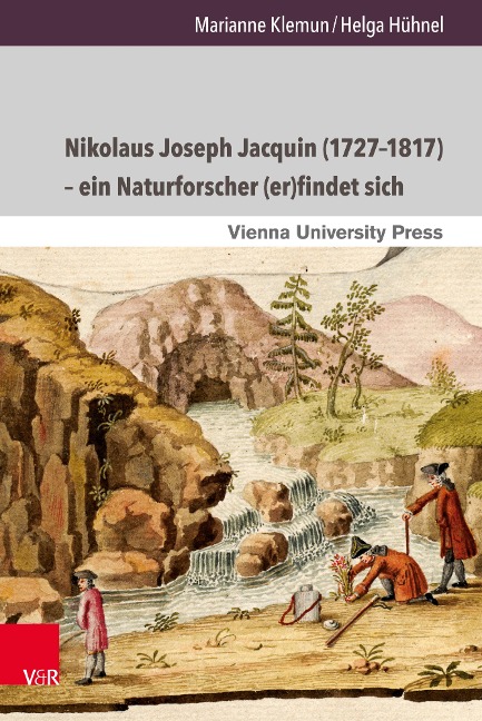 Nikolaus Joseph Jacquin (1727-1817) - ein Naturforscher (er)findet sich - Marianne Klemun, Helga Hühnel