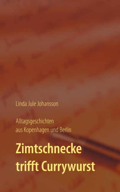 Zimtschnecke trifft Currywurst - Alltagsgeschichten aus Kopenhagen und Berlin - Linda Jule Johansson