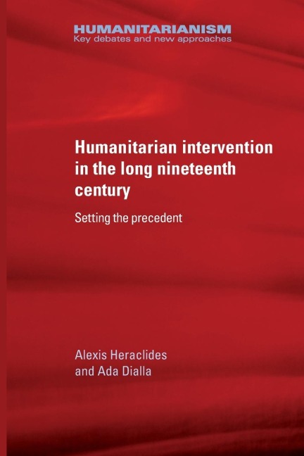 Humanitarian intervention in the long nineteenth century - Alexis Heraclides, Ada Dialla