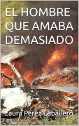 Cover-Bild zum Titel 'El hombre que amaba demasiado' von 'Laura Pérez Caballero'