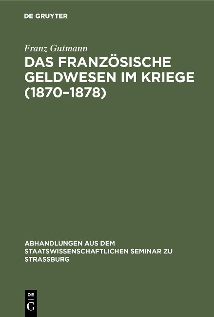 Das französische Geldwesen im Kriege (1870-1878) - Franz Gutmann