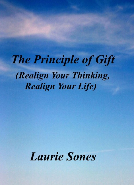 The Principle of Gift (Realign Your Thinking, Realign Your LIfe, #1) - Laurie Sones