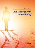 Cover-Bild zum Titel 'Alle Wege führen zum Bahnhof' von 'Moema Anasbri'