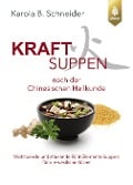 Kraftsuppen nach der chinesischen Heilkunde - Karola B. Schneider