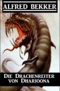 Cover-Bild zum Titel 'Die Drachenreiter von Dharioona' von 'Alfred Bekker'