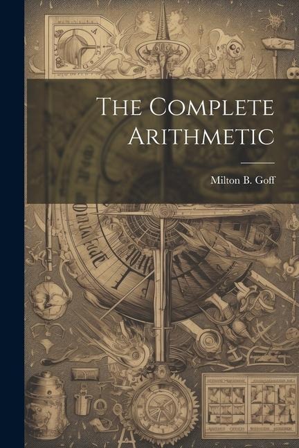 The Complete Arithmetic - Milton B. Goff