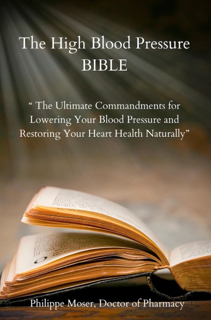 The High Blood Pressure Bible - Philippe Moser