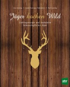 Cover-Bild zum Titel 'Jäger kochen Wild' von 'Lisa Lensing, Paul Lensing, Joseph Gasteiger-Rabenstein'