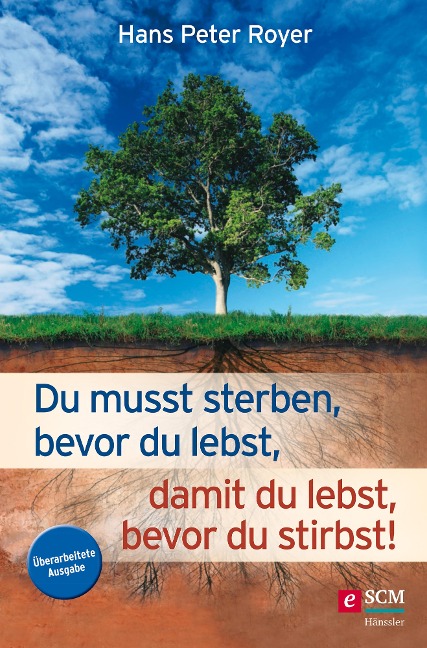 Du musst sterben, bevor du lebst, damit du lebst, bevor du stirbst! - Hans Peter Royer