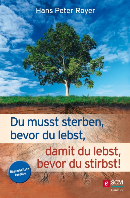 Du musst sterben, bevor du lebst, damit du lebst, bevor du stirbst! - Hans Peter Royer