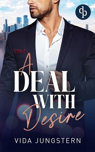 A Deal with Desire | Eine spicy Enemies to Lovers Workplace Romance - Vida Jungstern
