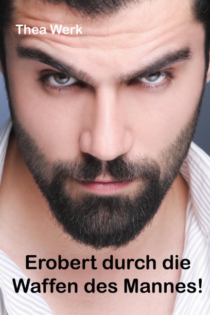 Erobert durch die Waffen des Mannes - Thea Werk