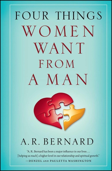Four Things Women Want from a Man - A. R. Bernard