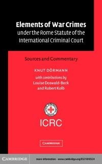 Elements of War Crimes under the Rome Statute of the International Criminal Court - Knut Dormann