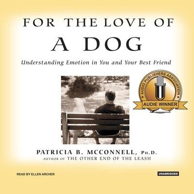 For the Love of a Dog Lib/E: Understanding Emotion in You and Your Best Friend - Patricia B. Mcconnell