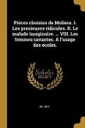 Cover-Bild zum Titel 'Piéces choisies de Moliere. I. Les precieuses ridicules. II. Le malade imaginaire. ... VIII. Les femmes savantes. A l'usage des ecoles.' von 'Molière'