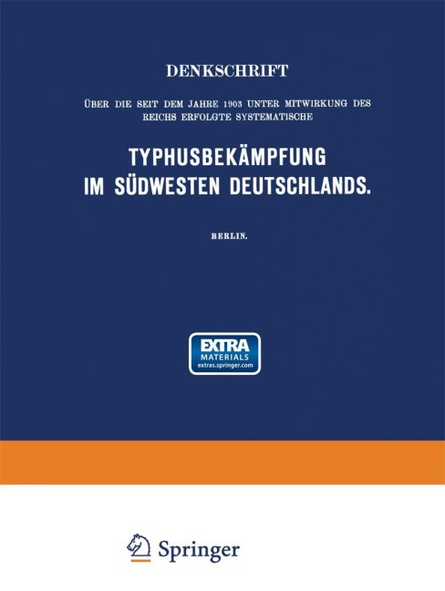Denkschrift über die seit dem Jahre 1903 unter Mitwirkung des Reichs Erfolgte Systematische Typhusbekämpfung im Südwesten Deutschlands - Martin Kirchner, Oberstabsarzt Hertel, Stabsarzt Fischer, Demuth, Schmidt
