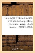 Catalogue d'Une Collection d'Objets d'Art, Argenterie Ancienne, Bijoux, Diamants - Arthur Bloche