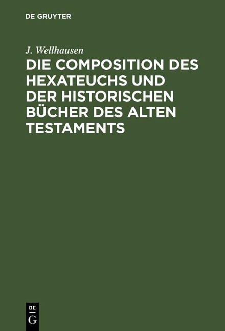 Die Composition des Hexateuchs und der historischen Bücher des Alten Testaments - J. Wellhausen