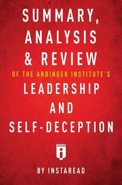 Summary, Analysis & Review of The Arbinger Institute's Leadership and Self-Deception by Instaread - Instaread Summaries