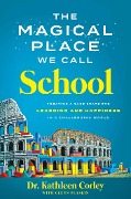 Cover-Bild zum Titel 'The Magical Place We Call School' von 'Kathleen Corley'