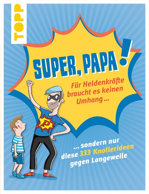 Super, Papa! Für Heldenkräfte braucht es keinen Umhang ... - Thade Precht