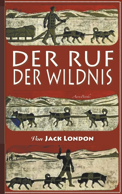 Der Ruf der Wildnis - Jack London, Franz Mairhofer (Übersetzer)