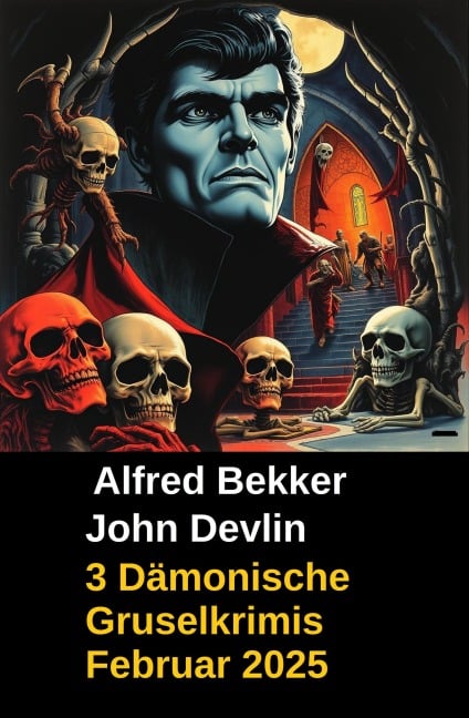 3 Dämonische Gruselkrimis Februar 2025 - Alfred Bekker, John Devlin