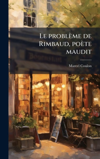 Le problème de Rimbaud, poète maudit - Marcel Coulon