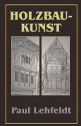 Cover-Bild zum Titel 'Die Holzbaukunst' von 'Paul Lehfeldt'