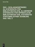 SWI - Schlagwortindex zu Systematik für Bibliotheken SFB, Allgemeine Systematik für öffentliche Bibliotheken ASB, Systematik Stadtbibliothek Duisburg SSD. Teil 2 - 