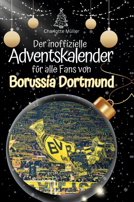 Der inoffizielle Adventskalender für alle Fans von Borussia Dortmund - Charlotte Müller