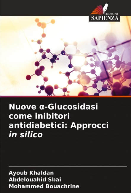 Nuove ¿-Glucosidasi come inibitori antidiabetici: Approcci in silico - Ayoub Khaldan, Abdelouahid Sbai, Mohammed Bouachrine